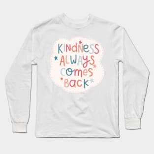 Kindness Always Comes Back Long Sleeve T-Shirt